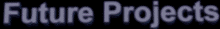 � Future projects �