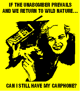 If the UnaBomber prevails and we return to wild nature...can I still have my carphone?