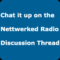 Chat it up on the Nettwerked Radio Discussion Thread